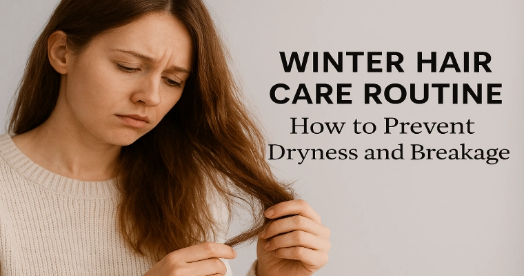 Winter Hair Care Routine: How to Prevent Dryness and Breakage