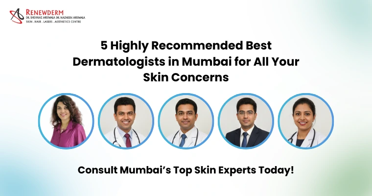 5 Highly Recommended Best Dermatologists in Mumbai for All Your Skin Concerns