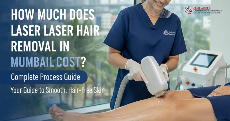 How Much Does Laser Hair Removal in Mumbai Cost? Complete Process Guide