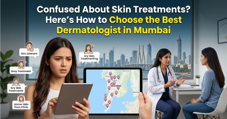 Confused About Skin Treatments? Here’s How to Choose the Best Dermatologist in Mumbai