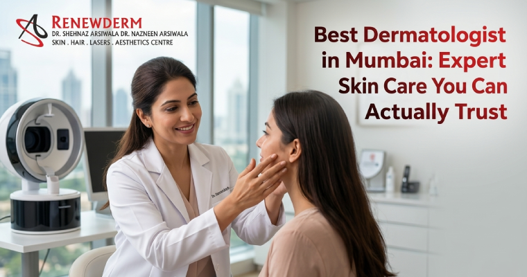 Best Dermatologist in Mumbai: Expert Skin Care You Can Actually Trust