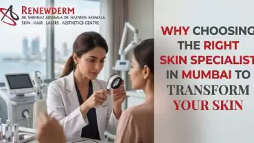 Why Choosing the Right Skin Specialist in Mumbai to Transform Your Skin