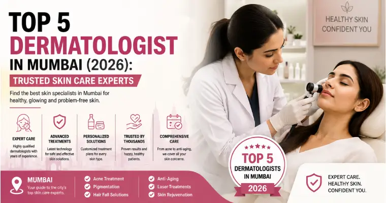 Top 5 Dermatologist in Mumbai (2026): Trusted Skin Care Experts